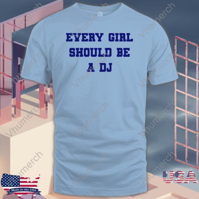 Ogbff Merch Every Girl Should Be A Dj Shirt Ogbff Merch Every Girl Should Be A Dj Shirt