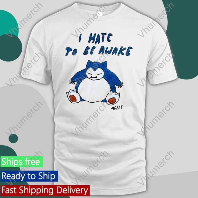 I Hate To Be Wake Mgray Tee Shirt I Hate To Be Wake Mgray Tee Shirt