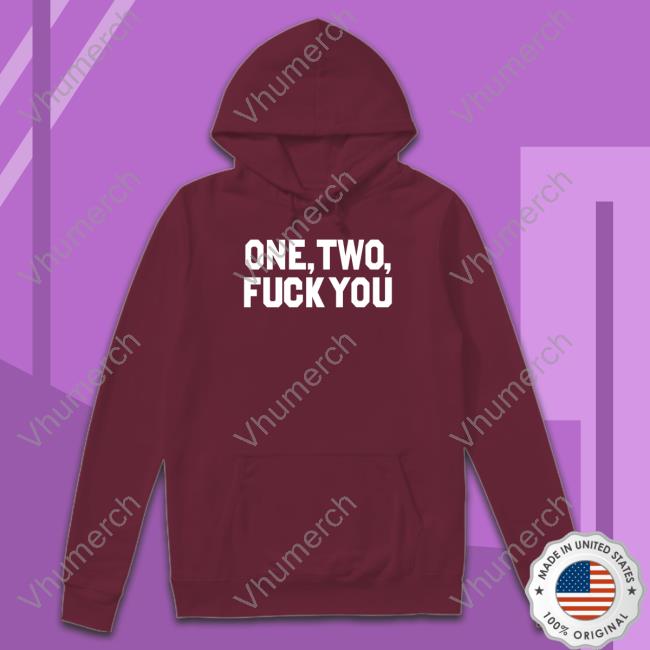 One Two Fuck You Hoodie One Two Fuck You Hoodie