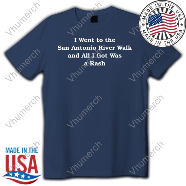 Dylan I Went To The San Antonio River Walk And All I Got Was A Rash Shirt, T Shirt, Hoodie, Sweater, Long Sleeve T-Shirt And Tank Top Dylan I Went To The San Antonio River Walk And All I Got Was A Rash Shirt, T Shirt, Hoodie, Sweater, Long Sleeve T-Shirt And Tank Top