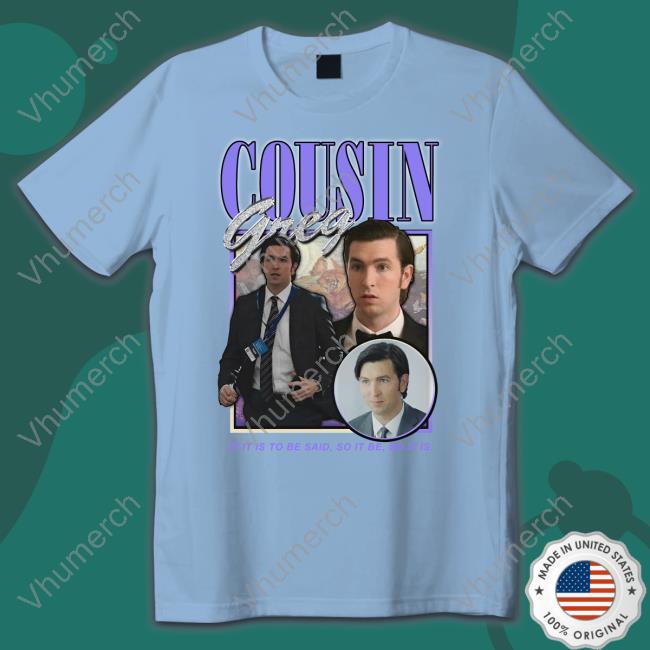 Official Shirts That Go Hard Cousin Greg Shirt Official Shirts That Go Hard Cousin Greg Shirt