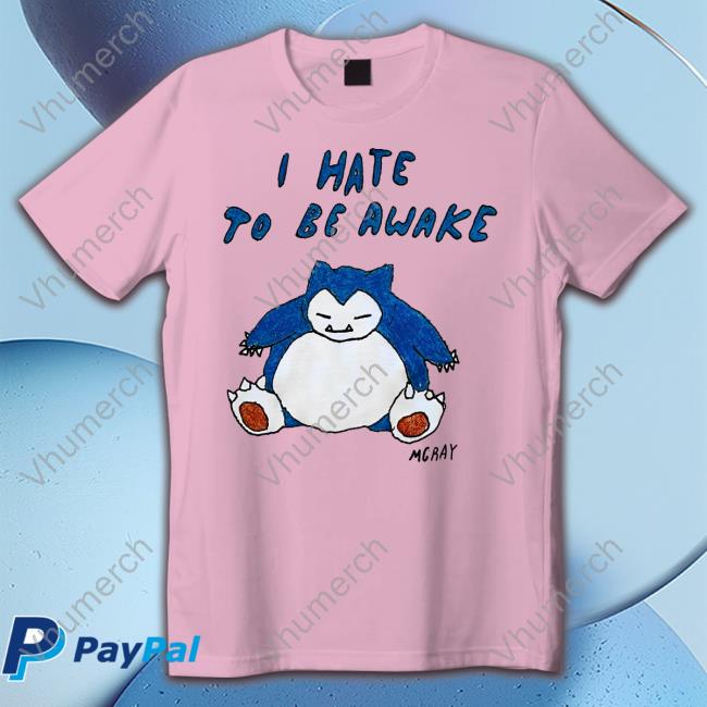 I Hate To Be Wake Mgray Tee Shirt I Hate To Be Wake Mgray Tee Shirt