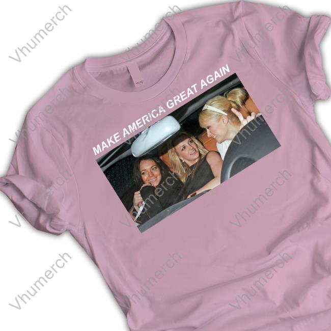 Britney Spears Paris Hilton Lindsay Lohan Make America Great Again Hoodie ABeardedHero Britney Spears Paris Hilton Lindsay Lohan Make America Great Again Hoodie ABeardedHero