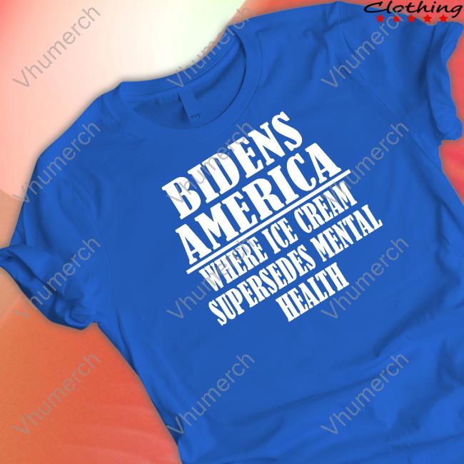 Official Bidens America Where Ice Cream Supersedes Mental Health Shirt Official Bidens America Where Ice Cream Supersedes Mental Health Shirt