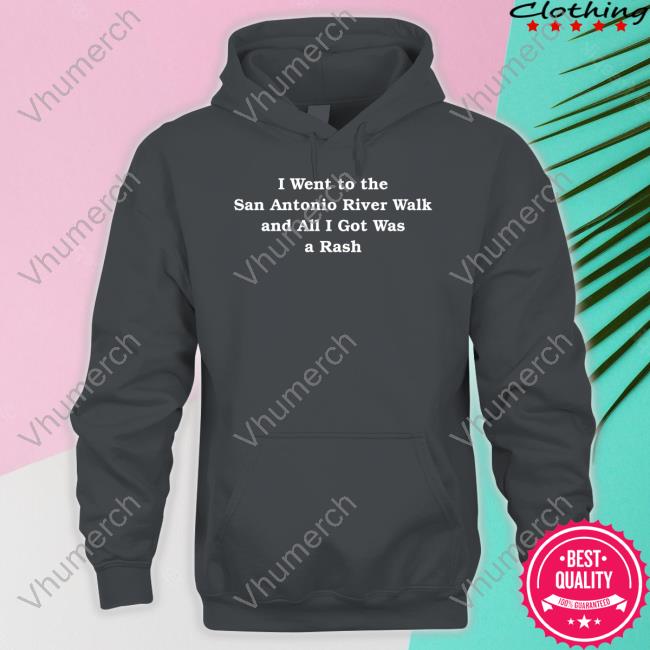Dylan I Went To The San Antonio River Walk And All I Got Was A Rash Shirt, T Shirt, Hoodie, Sweater, Long Sleeve T-Shirt And Tank Top Dylan I Went To The San Antonio River Walk And All I Got Was A Rash Shirt, T Shirt, Hoodie, Sweater, Long Sleeve T-Shirt And Tank Top