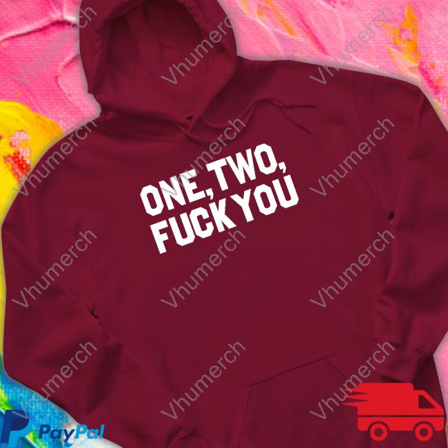 One Two Fuck You Hoodie One Two Fuck You Hoodie