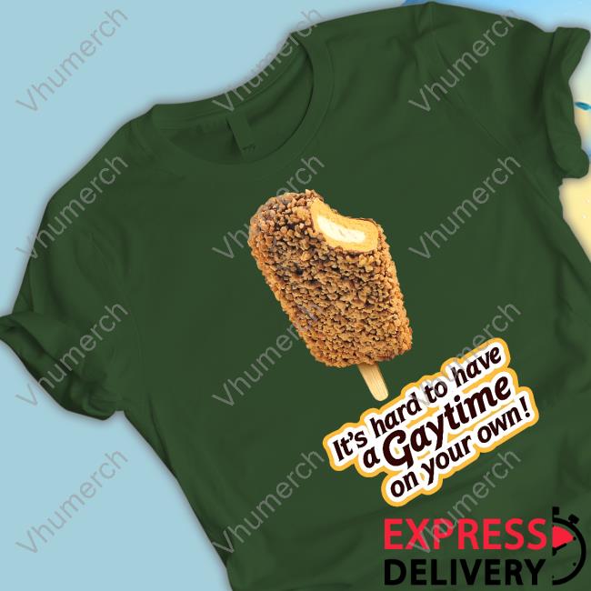 Shirts That Go Hard It's Hard To Have A Gaytime On Your Own Golden Gaytime New Shirt Shirtsthtgohard Shirts That Go Hard It's Hard To Have A Gaytime On Your Own Golden Gaytime New Shirt Shirtsthtgohard