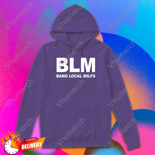 B.L.M Bang Local Milfs Hoodie B.L.M Bang Local Milfs Hoodie
