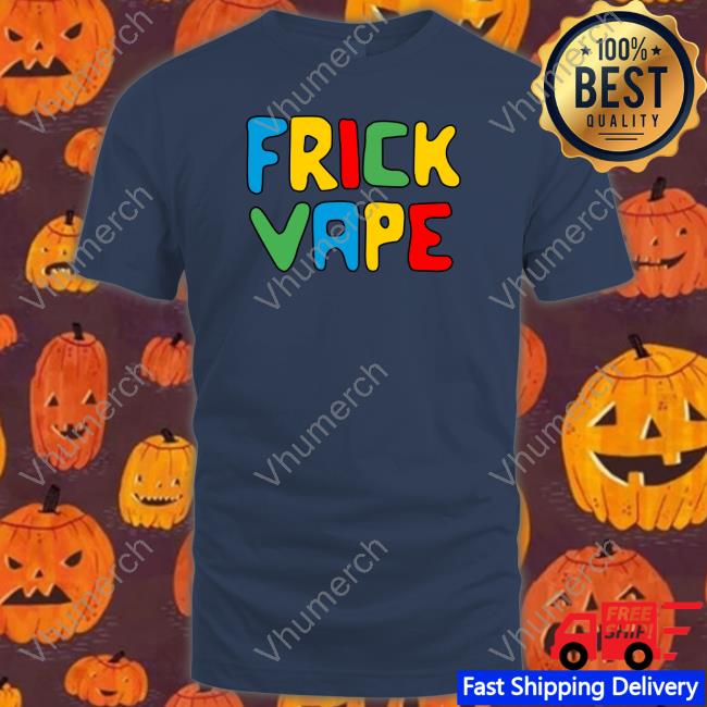 Fun Frick Vape Shirt Fun Frick Vape Shirt