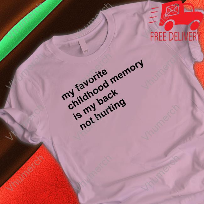 Elon Musk My Favorite Childhood Memory Is My Back Not Hurting Tee Shirt Elon Musk My Favorite Childhood Memory Is My Back Not Hurting Tee Shirt