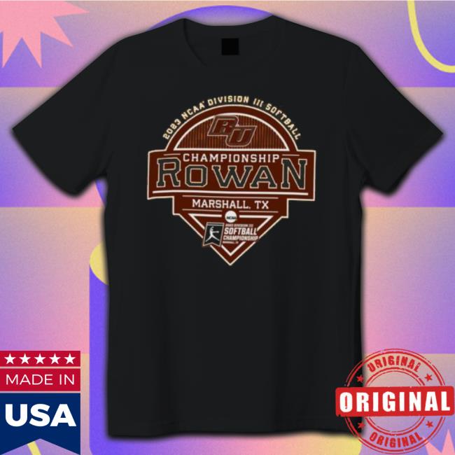Rowan University 2023 Ncaa Division Iii Softball Championship Rowan Shirt Rowan University 2023 Ncaa Division Iii Softball Championship Rowan Shirt