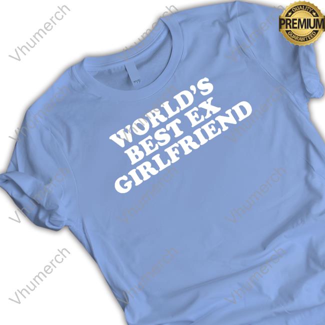Worlds Best Ex Girlfriend Shirt Worlds Best Ex Girlfriend Shirt