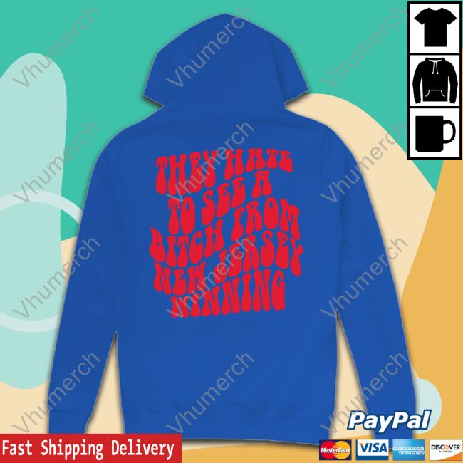 Barstool Sports Store They Hate To See A Bitch From New Jersey Winning Hooded Sweatshirt Barstool Sports Store They Hate To See A Bitch From New Jersey Winning Hooded Sweatshirt