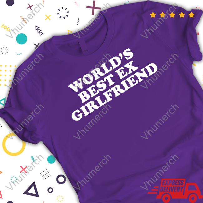 Worlds Best Ex Girlfriend Shirt Worlds Best Ex Girlfriend Shirt