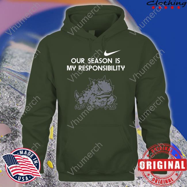 Tcu Our Season Is My Responsibility Hoodie Tcu Our Season Is My Responsibility Hoodie