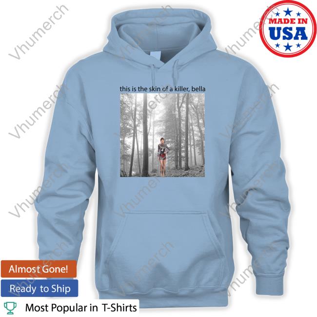 Taylor Swift This Is The Skin Of A Killer Bella Long Sleeve T Shirt Sadstreet Store Taylor Swift This Is The Skin Of A Killer Bella Long Sleeve T Shirt Sadstreet Store