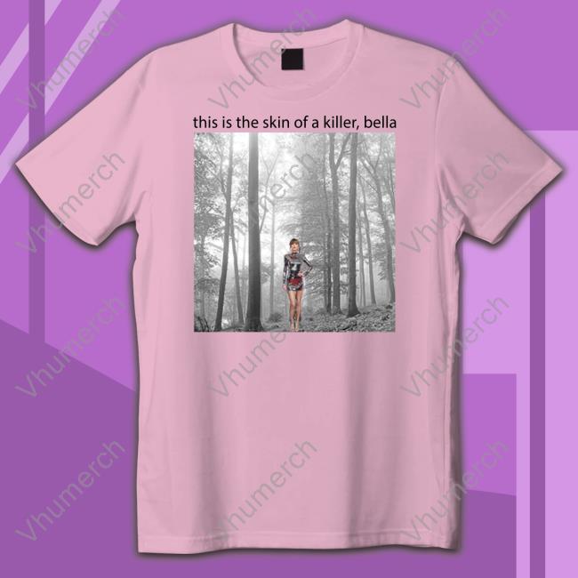 Taylor Swift This Is The Skin Of A Killer Bella Long Sleeve T Shirt Sadstreet Store Taylor Swift This Is The Skin Of A Killer Bella Long Sleeve T Shirt Sadstreet Store