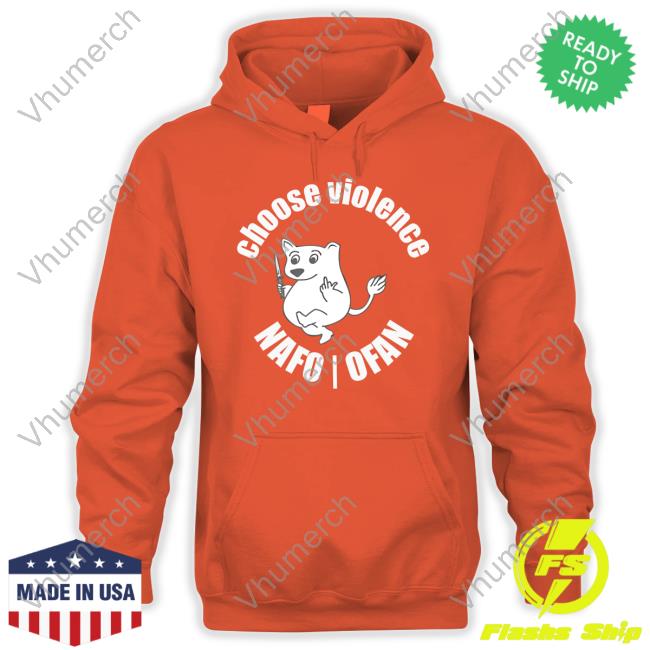 Nafo Ofan Merch Choose Violence Nafo Ofan Tee Shirt Nafo Ofan Merch Choose Violence Nafo Ofan Tee Shirt
