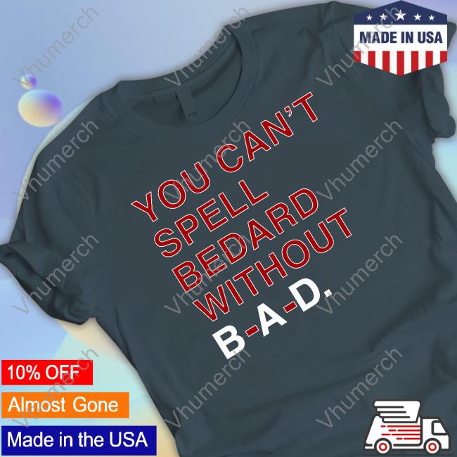 Obvious Shirts Store You Can't Spell Bedard Without Bad Tee Shirt Obvious Shirts Store You Can't Spell Bedard Without Bad Tee Shirt