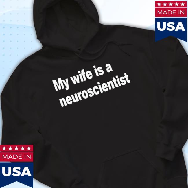 My Wife Is A Neuroscientist Shirt My Wife Is A Neuroscientist Shirt