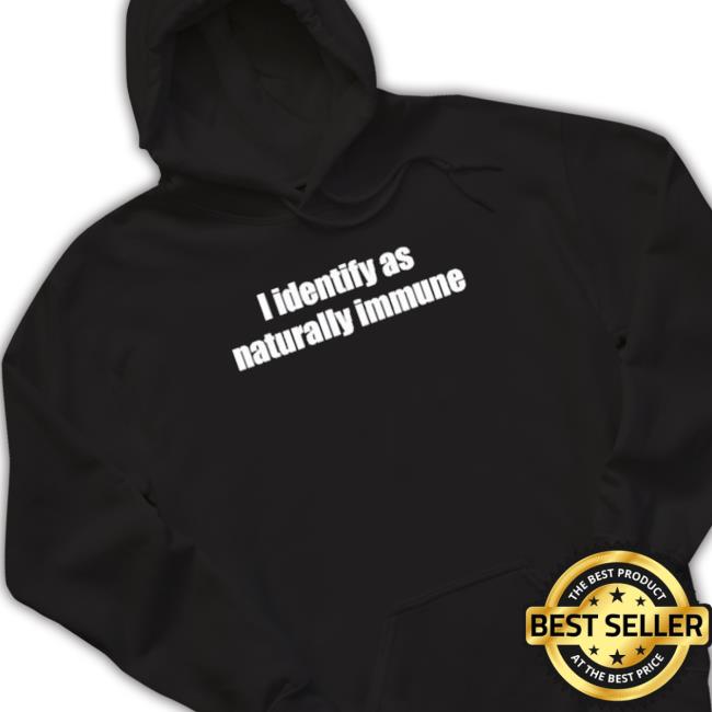I Identify As Naturally Immune My Pronouns Are They Lied shirt I Identify As Naturally Immune My Pronouns Are They Lied shirt