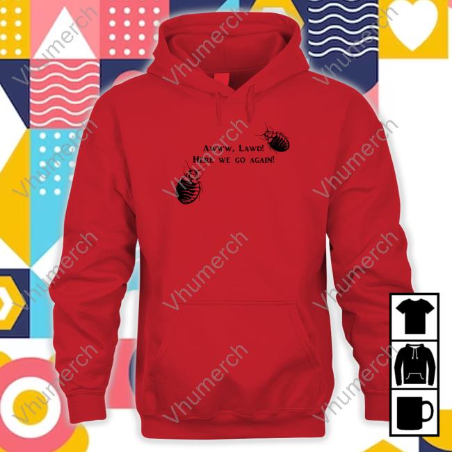 Mattlauercansuckit85 Awww Lawd Here We Go Again Shirt Mattlauercansuckit85 Awww Lawd Here We Go Again Shirt