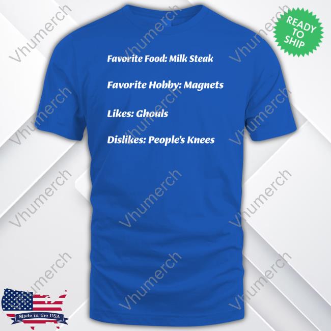 Iasip Favorite Food Milk Steak Favorite Hobby Magnets Likes Ghouls Dislikes People's Knees Shirt Iasip Favorite Food Milk Steak Favorite Hobby Magnets Likes Ghouls Dislikes People's Knees Shirt