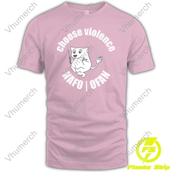 Nafo Ofan Merch Choose Violence Nafo Ofan Tee Shirt Nafo Ofan Merch Choose Violence Nafo Ofan Tee Shirt