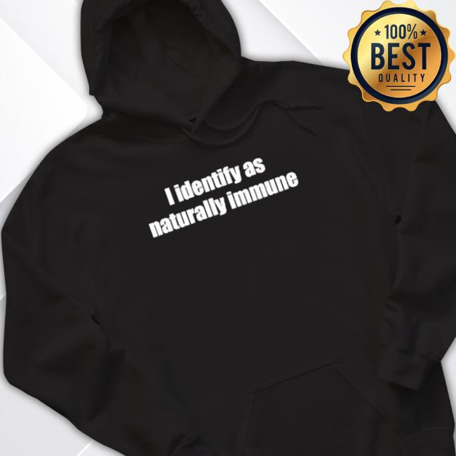 I Identify As Naturally Immune My Pronouns Are They Lied shirt I Identify As Naturally Immune My Pronouns Are They Lied shirt