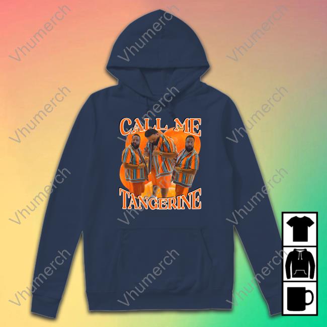 Funnyahhtees Store Dj Khaled Call Me Tangerine Hoodie Funnyahhtees Store Dj Khaled Call Me Tangerine Hoodie