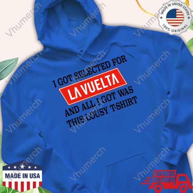 Lidl-Trek I Got Selected For La Vuelta And All I Got Was This Lousy T-Shirt Shirts Lidl-Trek I Got Selected For La Vuelta And All I Got Was This Lousy T-Shirt Shirts