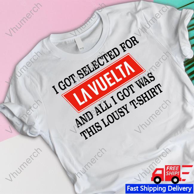 Lidl-Trek I Got Selected For La Vuelta And All I Got Was This Lousy T-Shirt Shirts Lidl-Trek I Got Selected For La Vuelta And All I Got Was This Lousy T-Shirt Shirts