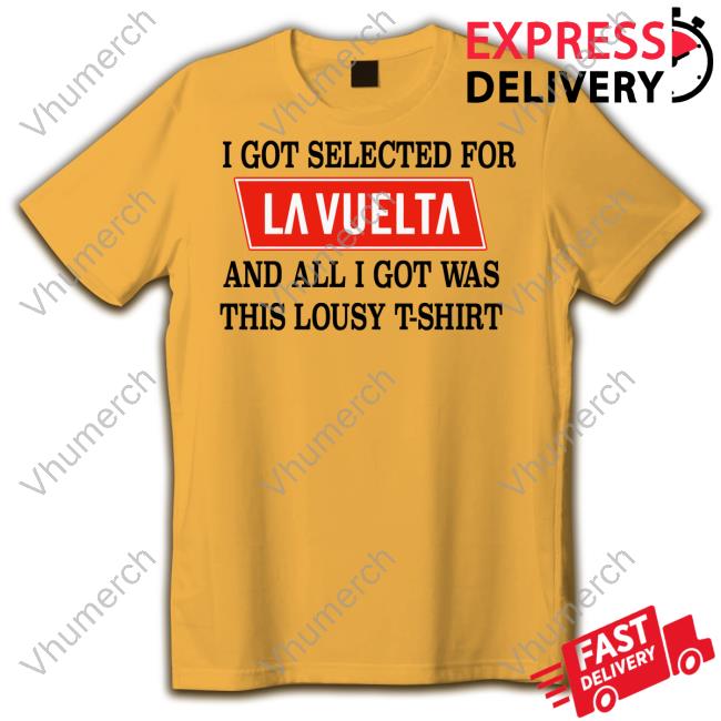 Lidl-Trek I Got Selected For La Vuelta And All I Got Was This Lousy T-Shirt Shirts Lidl-Trek I Got Selected For La Vuelta And All I Got Was This Lousy T-Shirt Shirts