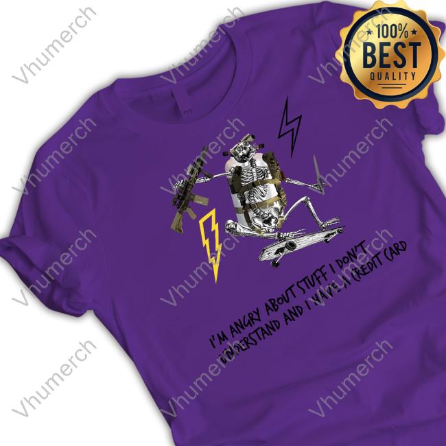 Official I'm Angry About Stuff I Don't Understand And I Have A Credit Card Hoodie Official I'm Angry About Stuff I Don't Understand And I Have A Credit Card Hoodie