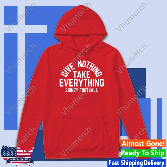 Triple B Give Nothing Take Everything Sidney Football Tee Shirt Triple B Give Nothing Take Everything Sidney Football Tee Shirt