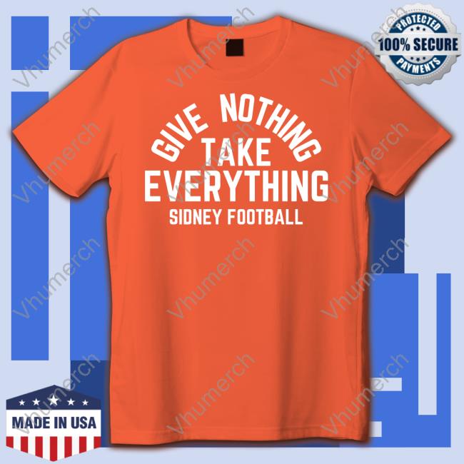 Triple B Give Nothing Take Everything Sidney Football Tee Shirt Triple B Give Nothing Take Everything Sidney Football Tee Shirt