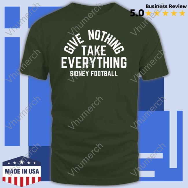 Triple B Give Nothing Take Everything Sidney Football Tee Shirt Triple B Give Nothing Take Everything Sidney Football Tee Shirt