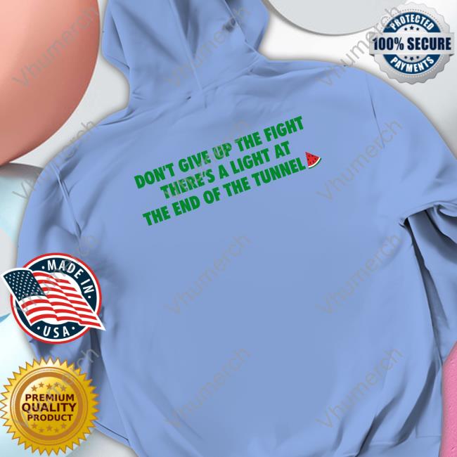 Mocca Don't Give Up The Fight There's A Light At The End Of The Tunnel Shirt Mocca Don't Give Up The Fight There's A Light At The End Of The Tunnel Shirt
