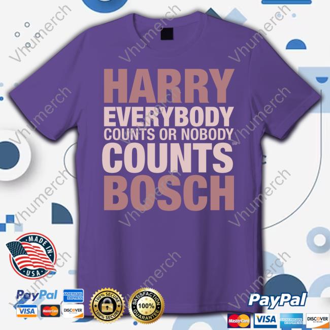 Connellybooks Harry Everybody Counts Or Nobody Counts Bosch Shirt Connellybooks Harry Everybody Counts Or Nobody Counts Bosch Shirt