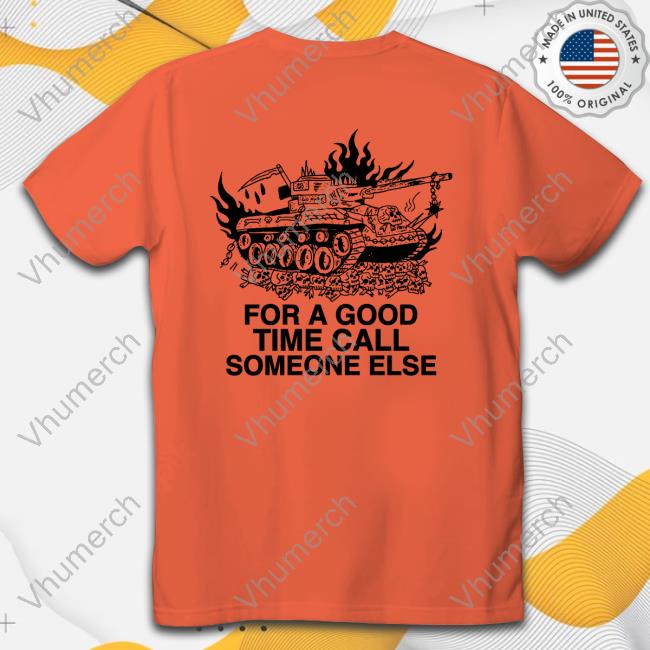 For A Good Time Call Someone Else T Shirt Heavyslime Store Call Someone Else For A Good Time Call Someone Else T Shirt Heavyslime Store Call Someone Else