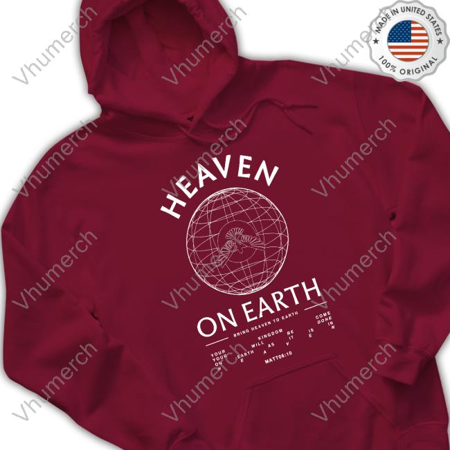 Heaven On Earth Bring Heaven To Earth T Shirt Heaven On Earth Bring Heaven To Earth T Shirt