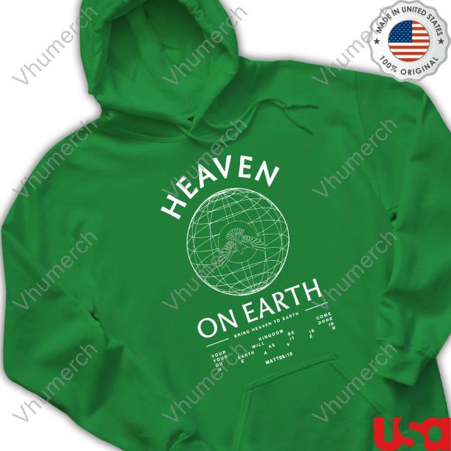Heaven On Earth Bring Heaven To Earth T Shirt Heaven On Earth Bring Heaven To Earth T Shirt