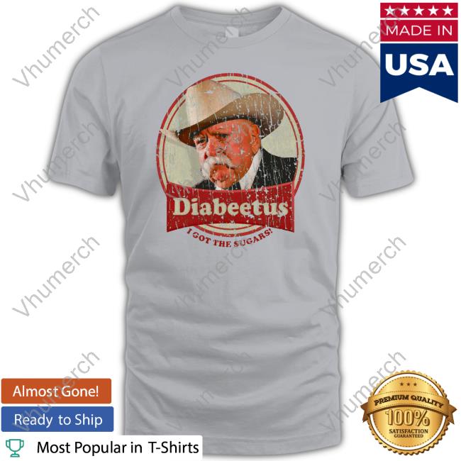 Wilford Brimley Diabeetus I Got The Sugars Tee Shirt Wilford Brimley Diabeetus I Got The Sugars Tee Shirt