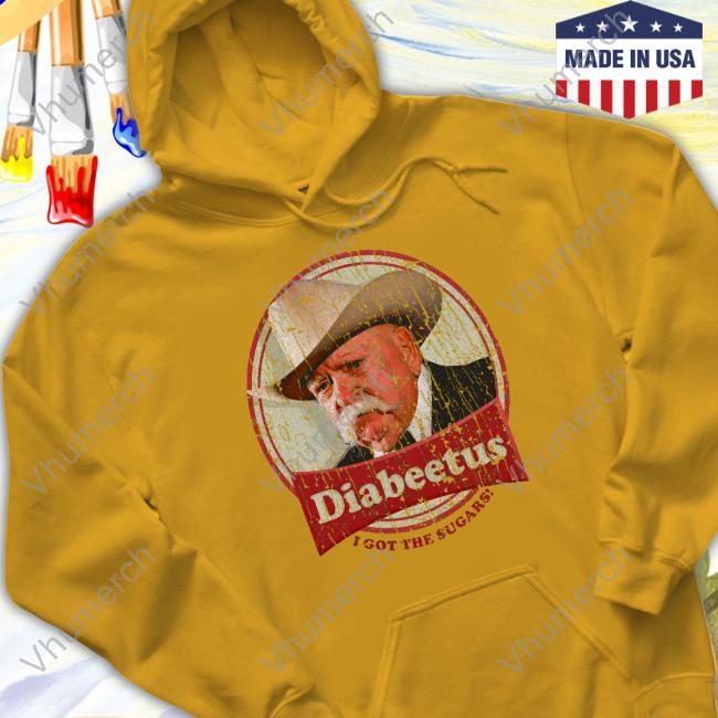 Wilford Brimley Diabeetus I Got The Sugars Tee Shirt Wilford Brimley Diabeetus I Got The Sugars Tee Shirt