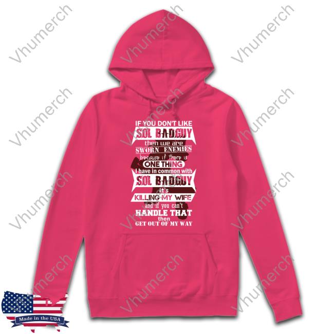 If You Don't Like Sol Badguy Then We Are Sworn Enemies Hoodie If You Don't Like Sol Badguy Then We Are Sworn Enemies Hoodie