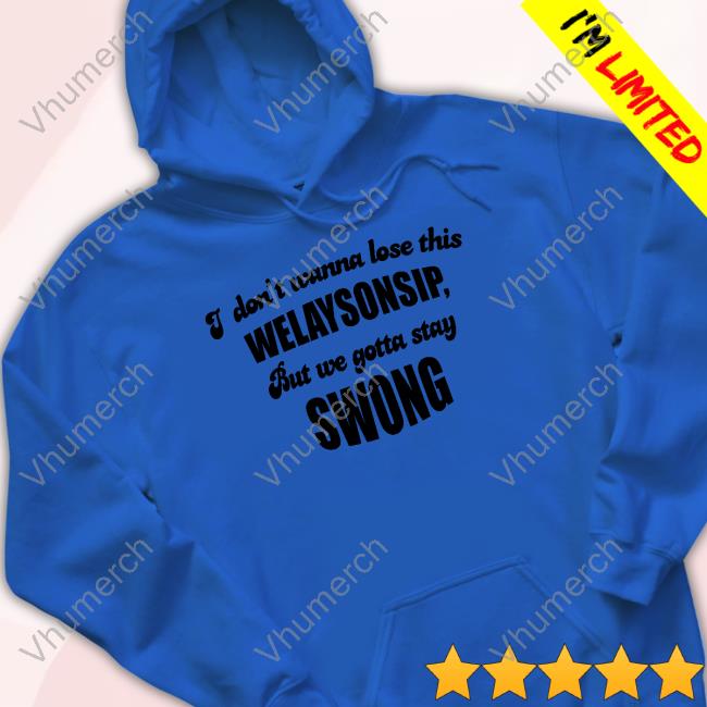 Otis Brister I Don't Wanna Lose This Welaysonsip But We Gotta Stay Swong Shirt Otis Brister I Don't Wanna Lose This Welaysonsip But We Gotta Stay Swong Shirt