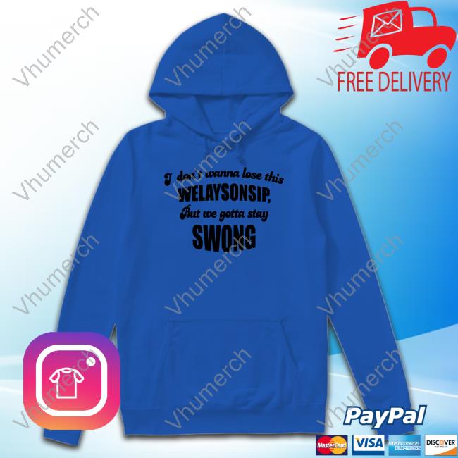 Otis Brister I Don't Wanna Lose This Welaysonsip But We Gotta Stay Swong Shirt Otis Brister I Don't Wanna Lose This Welaysonsip But We Gotta Stay Swong Shirt