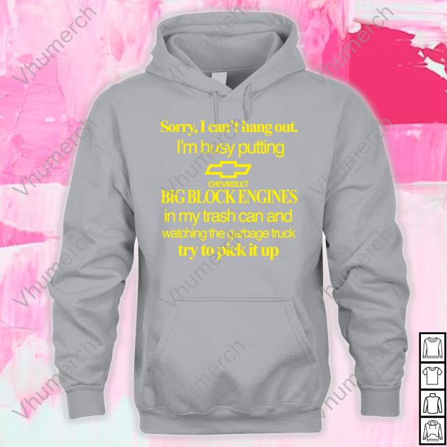 Theclassyshirts Sorry I Can't Hang Out I'm Busy Putting Chevrolet Big Block Engines T-Shirts Theclassyshirts Sorry I Can't Hang Out I'm Busy Putting Chevrolet Big Block Engines T-Shirts