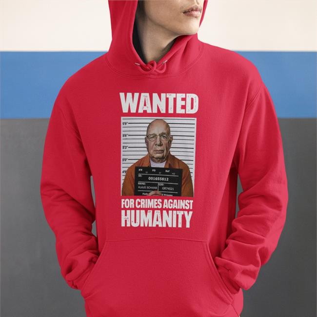 Klaus Schwab Wanted For Crimes Against Humanity T Shirt