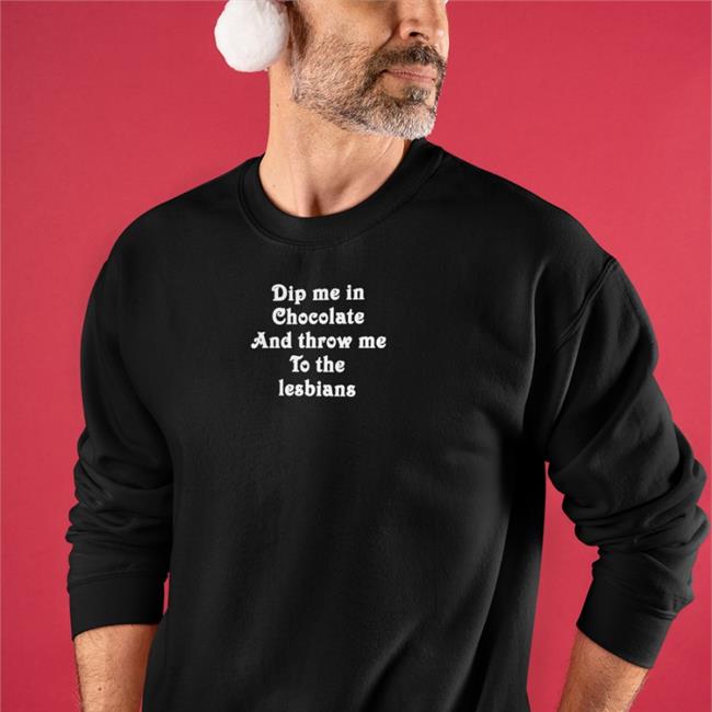 Shirts That Go Hard Dip Me In Chocolate And Throw Me To The Lesbians T Shirt Black